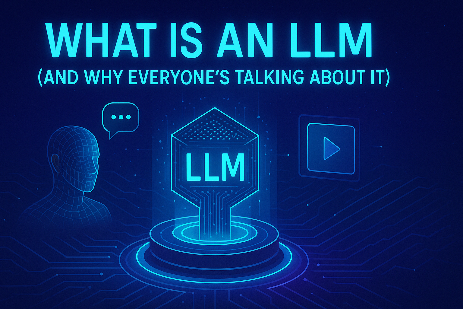 What Is an LLM (And Why Everyone’s Talking About It)